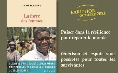 « Je crois en la force des femmes ! » nous dit le Dr Denis Mukwege dans son livre
